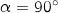 \alpha=90^\circ