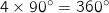 4 \times 90^\circ = 360^\circ